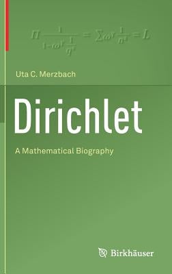 Dirichlet: A Mathematical Biography by Merzbach, Uta C.