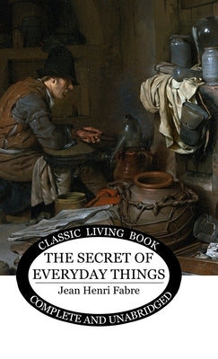 The Secret of Everyday Things by Fabre, Jean Henri