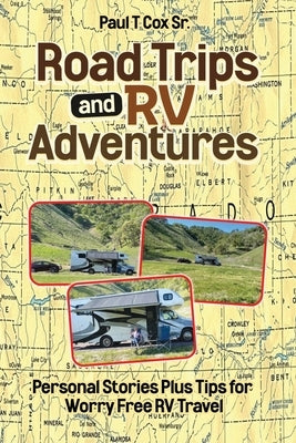 Road Trips and RV Adventures: Personal Stories Plus Tips for Worry Free RV Travel by Storms, Barbara
