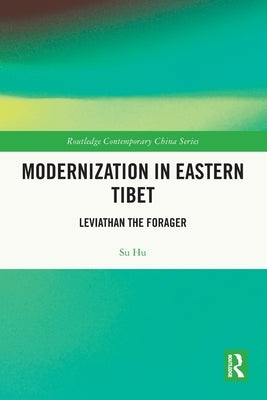 Modernization in Eastern Tibet: Leviathan the Forager by Hu, Su