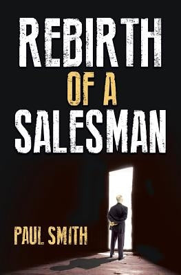 Rebirth of a Salesman by Smith, Paul
