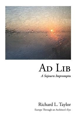 Ad Lib: A Sojourn Impromptu by Taylor, Richard L.