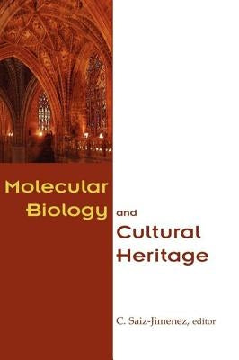 Molecular Biology and Cultural Heritage by Saiz-Jimenez, C.