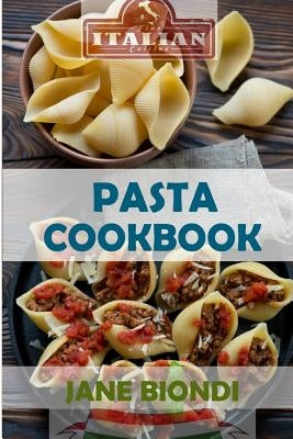 Pasta Cookbook: Healthy Pasta Recipes by Biondi, Jane