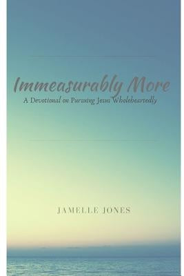 Immeasurably More by Jones, Jamelle