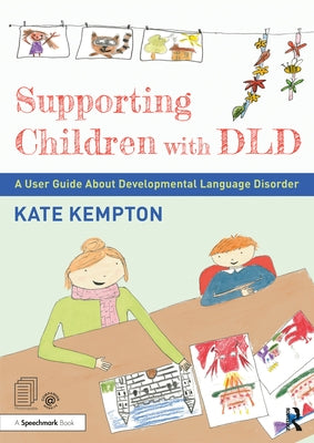 Supporting Children with DLD: A User Guide about Developmental Language Disorder by Kempton, Kate