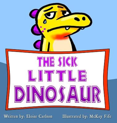 The Sick Little Dinosaur by Carlson, Eloise