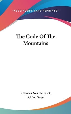 The Code Of The Mountains by Buck, Charles Neville