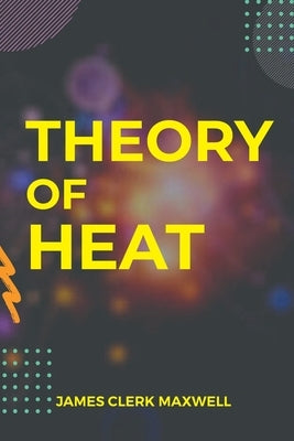 Theory of Heat by Maxwell, James Clerk