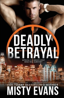 Deadly Betrayal SCVC Taskforce Romantic Suspense Series, Book 12 by Evans, Misty