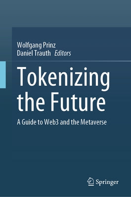 Tokenizing the Future: A Guide to Web3 and the Metaverse by Prinz, Wolfgang