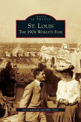 St. Louis: The 1904 World's Fair by Sonderman, Joe