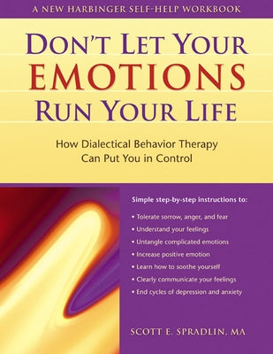 The Don't Let Your Emotions Run Your Life: How Dialectical Behavior Therapy Can Put You in Control by Spradlin, Scott A.