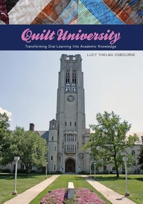 Quilt University: Transforming Oral Learning Into Academic Knowledge by Hamer, Lynne