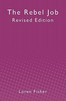 The Rebel Job: Revised Edition by Fisher, Loren