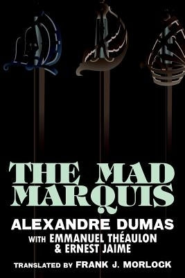 The Mad Marquis: A Play in Five Acts by Dumas, Alexandre