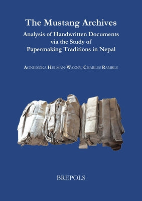 The Mustang Archives: Analysis of Handwritten Documents Via the Study of Papermaking Traditions in Nepal by Helman-Wazny, Agnieszka