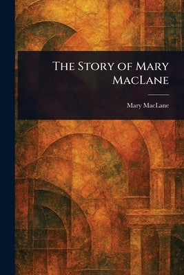 The Story of Mary MacLane by Maclane, Mary