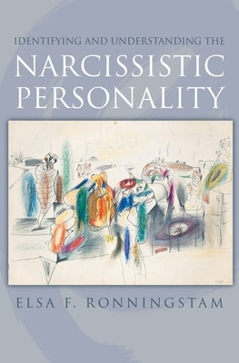 Identifying and Understanding the Narcissistic Personality by Ronningstam, Elsa