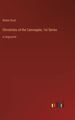 Chronicles of the Canongate, 1st Series: in large print by Scott, Walter