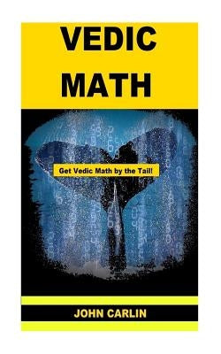 Vedic Math: Vedic Multiplication Mathematics by Carlin, John