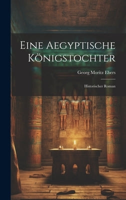Eine Aegyptische Königstochter: Historischer Roman by Ebers, Georg Moritz