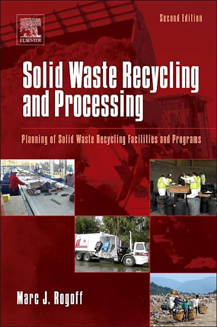 Solid Waste Recycling and Processing: Planning of Solid Waste Recycling Facilities and Programs by Rogoff, Marc J.