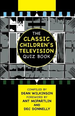 The Classic Children's Television Quiz Book by Wilkinson, Dean