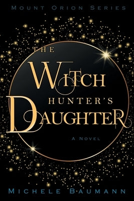 The Witch Hunter's Daughter by Baumann, Michele