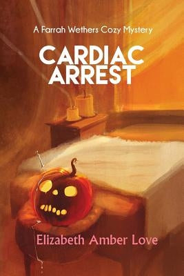 Cardiac Arrest: A Farrah Wethers Mystery (Book 1) by Love, Elizabeth-Amber