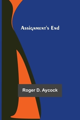 Assignment's End by D. Aycock, Roger