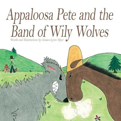 Appaloosa Pete and the Band of Wiley Wolves by Myer, Jessica Lynn