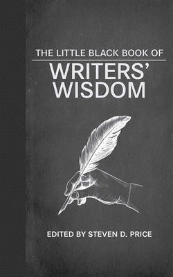 The Little Black Book of Writers' Wisdom by Price, Steven D.