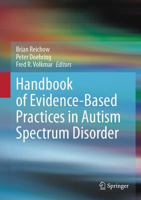 Handbook of Evidence-Based Practices in Autism Spectrum Disorder by Reichow, Brian