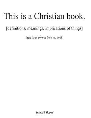 This is a Christian book.: [definitions, implications, meanings of things] [here is an excerpt from my book] by Yusef, Taj