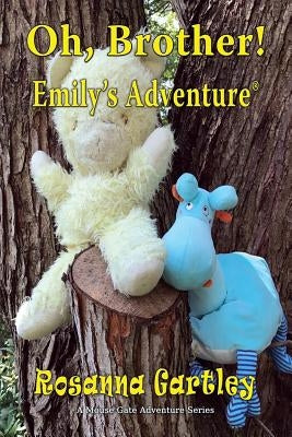 Oh, Brother! (Emily's Adventure) by Gartley, Rosanna