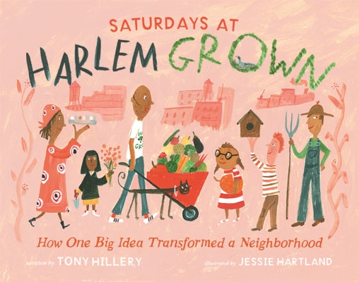 Saturdays at Harlem Grown: How One Big Idea Transformed a Neighborhood by Hillery, Tony
