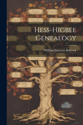 Hess-Higbee Genealogy by Babcock, William Emerson