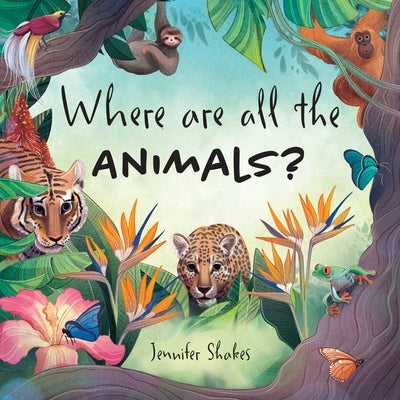 Where are all the Animals? by Shakes, Jennifer