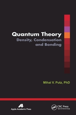 Quantum Theory: Density, Condensation, and Bonding by Putz, Mihai V.