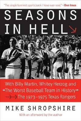 Seasons in Hell: With Billy Martin, Whitey Herzog and The Worst Baseball Team in History-The 1973-1975 Texas Rangers by Shropshire, Mike