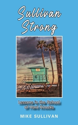 Sullivan Strong: Lessons in the School of Hard Knocks by Sullivan, Mike