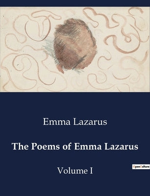 The Poems of Emma Lazarus: Volume I by Lazarus, Emma