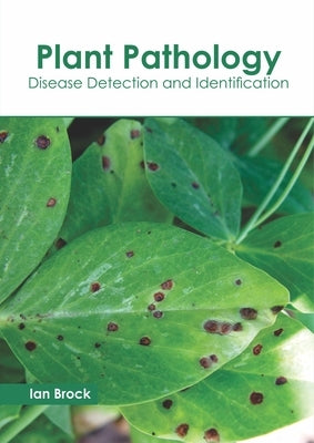 Plant Pathology: Disease Detection and Identification by Brock, Ian
