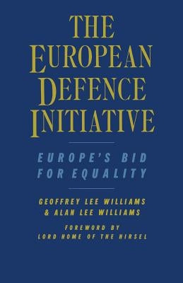 The European Defence Initiative: Europe's Bid for Equality by Williams, Geoffrey Lee
