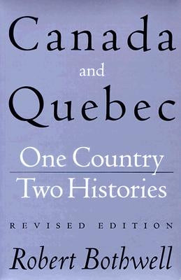 Canada and Quebec: One Country, Two Histories by Bothwell, Robert