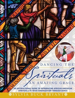 Dancing the Spirituals... An Amazing Grace by Bryant, Sylvia Buck