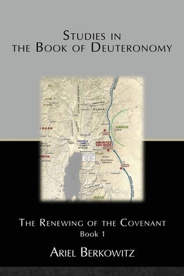 Studies in the Book of Deuteronomy: The Renewing of the Covenant Book 1 by Berkowitz, Ariel