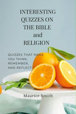 Interesting Quizzes on the Bible and Religion by Smith, Maurice