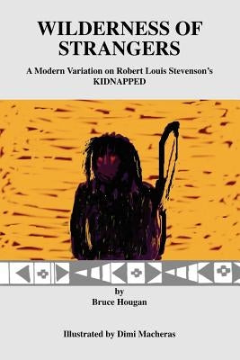 Wilderness of Strangers: A Modern Variation on Robert Louis Stevenson's Kidnapped by Hougan, Bruce